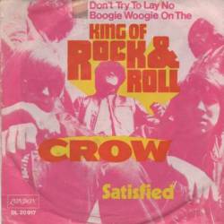 Crow (USA-2) : (Don't Try to Lay No Boogie Woogie on the) King of Rock & Roll - Satisfied